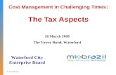 © M.K.Brazi l Cost Management in Challenging Times : The Tax Aspects Waterford City Enterprise Board 26 March 2009 The Tower Hotel, Waterford.