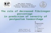 The role of decreased fibrinogen percentage in prediction of severity of postpartum haemorrhage M. Signaroldi, F. Cirillo, P.Mustoni, G.Loi, T. Stampalija,