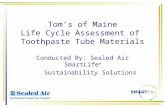 Toms of Maine Life Cycle Assessment of Toothpaste Tube Materials Conducted By: Sealed Air SmartLife ® Sustainability Solutions.