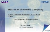 National Scientific Company Sales Review Meeting 4 & 5 Sep 2007 PAC Product Presentation By A.Vetrivel PAC Product Specialist.