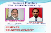 Process & Procedure FOR REDEVELOPMENT By: SEMINAR…………………….. RE-DEVELOPMENT CA. RAMESH S. PRABHU (Chairman) M S W A Adv. B. R. Bornak Panel Advocate - MSWA.