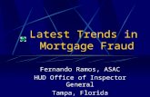 Latest Trends in Mortgage Fraud Fernando Ramos, ASAC HUD Office of Inspector General Tampa, Florida.