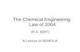 The Chemical Engineering Law of 2004 (R.A. 9297) A Lecture in SEMFILA.