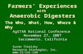 Farmers Experiences with Anaerobic Digesters AgSTAR National Conference November 27, 2007 Sacramento, California Susan Tikalsky Resource Strategies, Inc.
