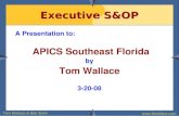 Tom Wallace & Bob Stahl www.tfwallace.com Executive S&OP A Presentation to: APICS Southeast Florida by Tom Wallace 3-20-08.