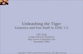 Copyright © 2003 Langr Software Solutions. All rights reserved. Unleashing the Tiger Generics and Fun Stuff in J2SE 1.5 Jeff Langr Langr Software Solutions.