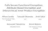Fully Secure Functional Encryption: Attribute-Based Encryption and (Hierarchical) Inner Product Encryption Allison Lewko The University of Texas at Austin.