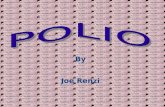 By Joe Renzi. Index 1Home 2Index 3Polio History 4Causes of Polio 5How the Polio Virus Attacks 6Three Types of Polio: Type I Spinal Polio 7Three Types.