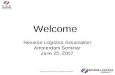 Copyright © 2007 Reverse Logistics Association Welcome Reverse Logistics Association Amsterdam Seminar June 25, 2007.