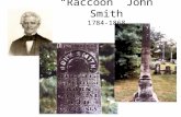 Raccoon John Smith 1784-1868. Born on October 15, 1784 in East Tennessees Sullivan County Education: Alexander Campbell Said, John Smith is the only man.