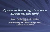 Speed in the weight room = Speed on the field. Jason Riddell MS, SCCC,CSCS, USAW Head Strength & Conditioning Coach American University.