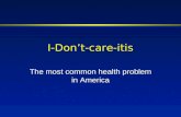 I-Dont-care-itis The most common health problem in America.