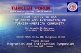 FROM TURKEY TO USA THE BIRTH AND INTEGRATION OF TURKISH-AMERICAN COMMUNITY Dr. Kayaalp Büyükataman, President, Turkishforum TURKISH FORUM, PO Box 1104.