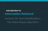 Introduction to Information Retrieval Introduction to Information Retrieval Lecture 10: Text Classification; The Naive Bayes algorithm.