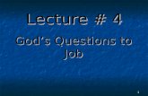 Lecture # 4 Gods Questions to Job 1. Without the Bible 2 You can believe in a Creator.