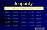 Jeopardy SyntaxHeading2Heading3Heading4 Heading5 Q $100 Q $200 Q $300 Q $400 Q $500 Q $100 Q $200 Q $300 Q $400 Q $500 Final Jeopardy.