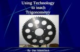 Using Technology to teach Trigonometry By Dan Adamchick.