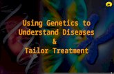 1 Using Genetics to Understand Diseases & Tailor Treatment.
