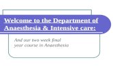 Welcome to the Department of Anaesthesia & Intensive care: And our two week final year course in Anaesthesia.