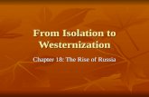 From Isolation to Westernization Chapter 18: The Rise of Russia.