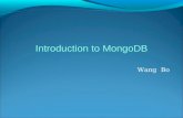Wang Bo Introduction to MongoDB. Background Creator: 10gen, former doublick Name: short for humongous ( ) Language: C++