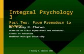 © Rodney H. Clarken 2004 1 Integral Psychology 3 Part Two: From Premodern to Modern Dr. Rodney H. Clarken Director of Field Experiences and Professor School.