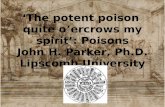 The potent poison quite oercrows my spirit: Poisons John H. Parker, Ph.D. Lipscomb University.