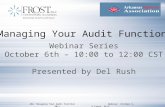 Managing Your Audit Function Webinar Series October 6th – 10:00 to 12:00 CST Presented by Del Rush ABA: Managing Your Audit Function Webinar: October 6,