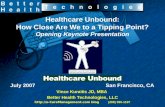 Healthcare Unbound: How Close Are We to a Tipping Point? Opening Keynote Presentation July 2007 San Francisco, CA Vince Kuraitis JD, MBA Better Health.