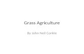 Grass Agriculture By John Neil Conkle. What Well Cover What Makes Grass-Fed Special? How is it different from Grain-Fed? Economic Considerations Should.