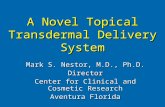A Novel Topical Transdermal Delivery System Mark S. Nestor, M.D., Ph.D. Director Center for Clinical and Cosmetic Research Aventura Florida.