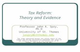 Tax Reform: Theory and Evidence Professor John A. Spry, Ph.D University of St. Thomas jaspry@stthomas.edu The views expressed herein are solely those of.