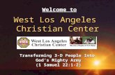 West Los Angeles Christian Center Transforming 3-D People Into Gods Mighty Army (1 Samuel 22:1-2) Welcome to.