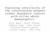 Exploring sensitivity of the relationship between salmon abundance indices with killer whale demographics Eric Ward, Chuck Parken, Robert Kope, John Clark,