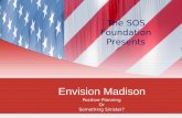 Envision Madison Positive Planning Or Something Sinister? The SOS Foundation Presents.
