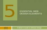 5 5 ESSENTIAL WEB DESIGN ELEMENTS A Writers Guide to Website Design.