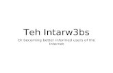 Teh Intarw3bs Or becoming better informed users of the Internet.