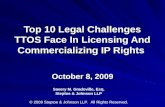 Top 10 Legal Challenges TTOS Face In Licensing And Commercializing IP Rights October 8, 2009 Savery M. Gradoville, Esq. Steptoe & Johnson LLP © 2009 Steptoe.