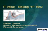 IT Value – Making IT Real Shafeen Charania Director, Platforms Communications Microsoft Corporation "Getting Past the Hype -- Delivering Business Value"