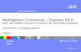 ® IBM Software Group © 2004 IBM Corporation WebSphere Commerce – Express V5.6 Fast, affordable e-commerce solutions for mid-sized companies Overview for.