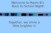Welcome to Room 8s Back to School Night! Together, we shine a little brighter.