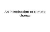 An introduction to climate change. Contents Section 1: What is climate change? Recent climate history and future projections Section 2: The greenhouse.