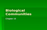 Biological Communities Chapter 18. 18-1 How Organisms Interact in Communities Objectives Identify the distinguishing features of symbiotic relationships.
