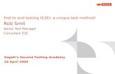 End to end testing (E2E): a unique test method! Rob Smit Senior Test Manager Consultant E2E Sogetis Second Testing Academy 29 April 2009.