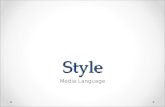 Style Media Language. Style Style is about the look and sound of the programme, the feel of it. The way the camera moves, scenes are staged and cut, the.
