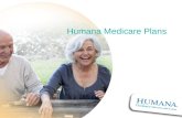 Humana Medicare Plans. If youre considering a Humana plan: The person discussing plan options with you is either employed by or contracted with Humana.