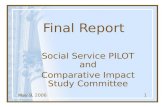 May 9, 20061 Final Report Social Service PILOT and Comparative Impact Study Committee.