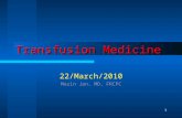 1 Transfusion Medicine 22/March/2010 Mazin Jan, MD, FRCPC.