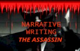 NARRATIVE WRITING THE ASSASSIN. AIMS To find out the structure of our narrative piece. To find out what happens in our narrative piece. To begin writing.