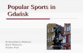 Popular Sports in Gdańsk Ambrożewicz Mateusz Bach Mateusz Bratke Piotr.